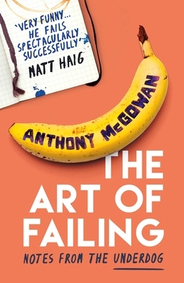 The Art of Failing: Notes from the Underdog by Anthony McGowan