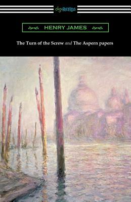 The Turn of the Screw and The Aspern Papers (with a Preface by Henry James) by Henry James