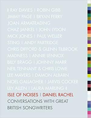Isle of Noises: Conversations with great British songwriters by Daniel Rachel
