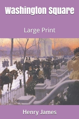 Washington Square: Large Print by Henry James