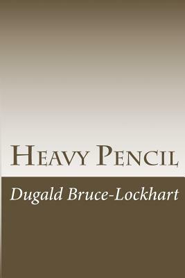 Heavy Pencil: The Truth About Acting by Dugald Bruce-Lockhart