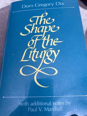 The Shape of the Liturgy by Gregory Dix