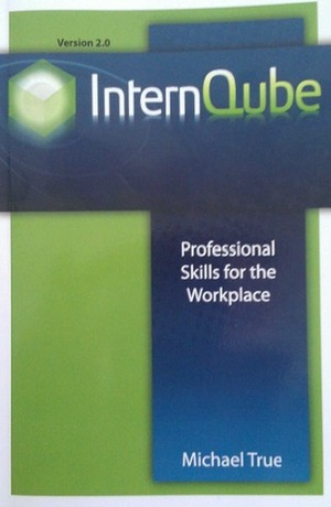 InternQube: Professional Skills for the Workplace by Michael True