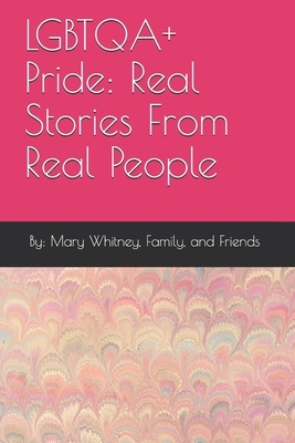 LGBTQA+ Pride: Real Stories From Real People by Mary Whitney