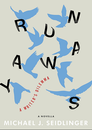 Runaways: A Writer’s Dilemma by Michael J. Seidlinger