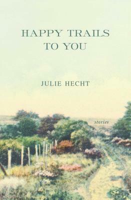 Happy Trails to You by Julie Hecht