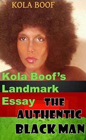 THE AUTHENTIC BLACK MAN: Kola Boof's Landmark Essay by Kola Boof