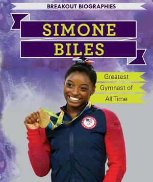 Simone Biles: Greatest Gymnast of All Time by Caitie McAneney