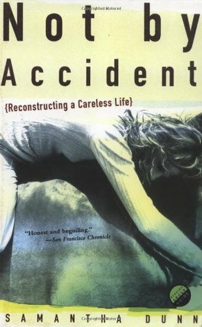 Not By Accident: Reconstructing a Careless Life by Samantha Dunn