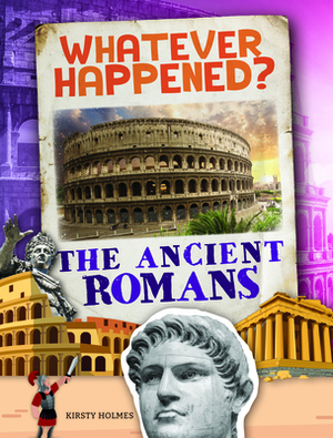 The Ancient Romans by Kirsty Holmes