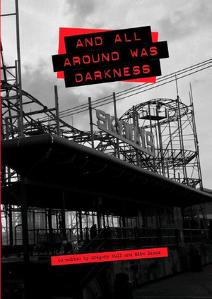 And All Around Was Darkness by Phil Hedgehog Tonge, Andy Hardcore, Francis Stewart, Andy Owen, Russ Bestley, Stephen Spencer-Fleet, Jonny R, Viggo Mastad, Chris Low, Nick Hydra, Rich Cross, Graham Burnett, Alan Rider, Gregory Bull, Ted Curtis, Kathy Freeman, Antti Lautala, Mike Dines, T.S. Paviour, Anth Palmer, Lucy Robinson, Mark Wilson, Persons Unknown, Neil Transpontine