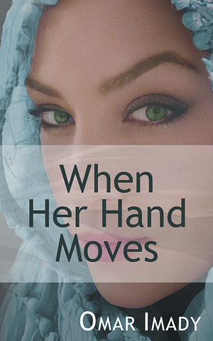 When Her Hand Moves by Omar Imady