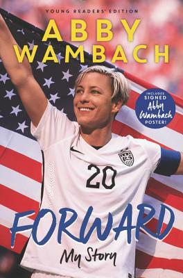 Forward: My Story Young Readers' Edition by Abby Wambach