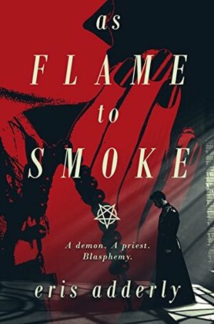 As Flame to Smoke by Eris Adderly