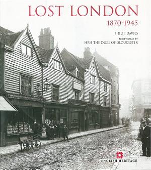 Lost London: 1870 - 1945 by Philip Davies