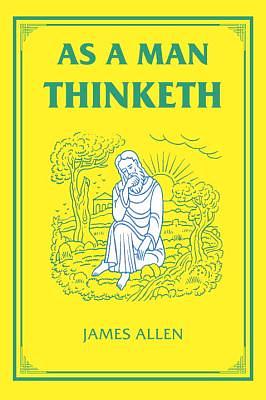 As a Man Thinketh by James Allen