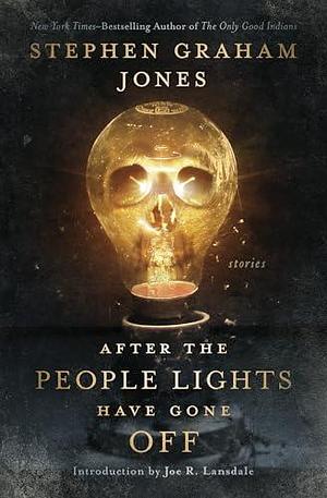 After the People Lights Have Gone Off: Stories by Joe R. Lansdale, Stephen Graham Jones