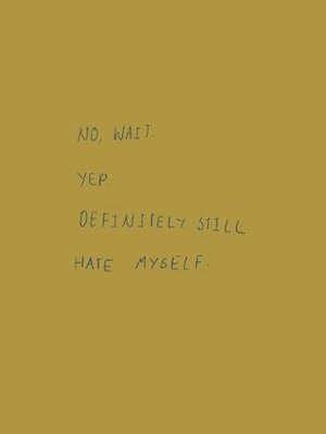 No, Wait. Yep. Definitely Still Hate Myself. by Robert Fitterman
