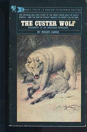 The Custer Wolf: Biography of an American Renegade by Roger A. Caras