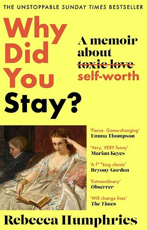 Why Did You Stay?: The instant Sunday Times bestseller: A memoir about self-worth by Rebecca Humphries, Rebecca Humphries