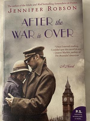 After the War Is Over: A Novel by Jennifer Robson