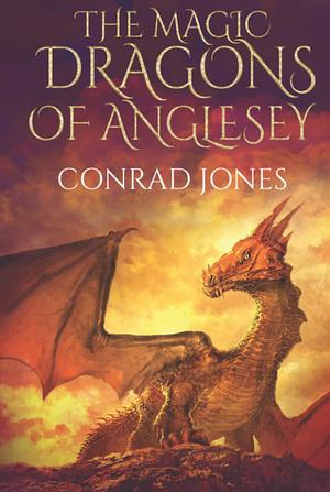 The Magic Dragons of Anglesey by Conrad Jones