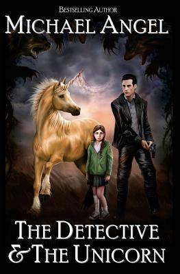 The Detective & The Unicorn by Michael Angel