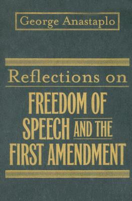 Reflections on Freedom of Speech and the First Amendment by George Anastaplo
