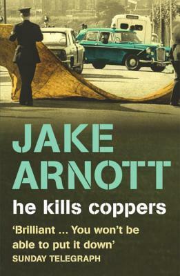 He Kills Coppers by Jake Arnott