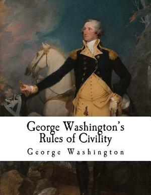 George Washington's Rules of Civility: George Washington by George Washington, Moncure D. Conway