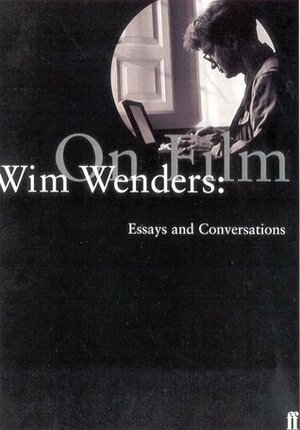 Wim Wenders: On Film: Essays and Conversations by Wim Wenders