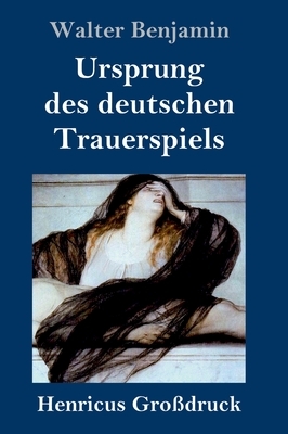 Ursprung des deutschen Trauerspiels (Großdruck) by Walter Benjamin
