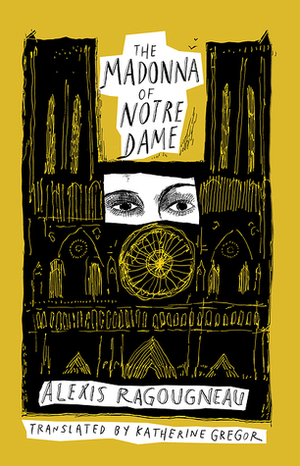 The Madonna of Notre Dame by Alexis Ragougneau, Katherine Gregor