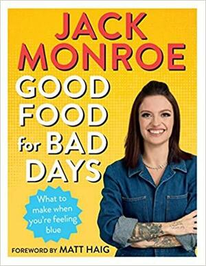 Good Food for Bad Days: What to Make When You're Feeling Blue by Jack Monroe