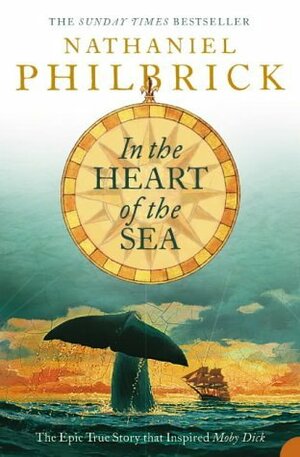 In the Heart of the Sea: The Epic True Story That Inspired Moby-Dick by Nathaniel Philbrick