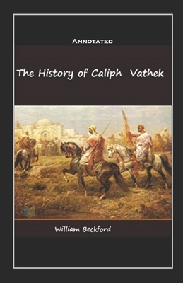 The History of the Caliph Vathek Annotated by William Beckford