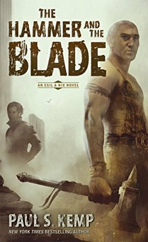 The Hammer and the Blade: An Egil & Nix Novel by Paul S. Kemp