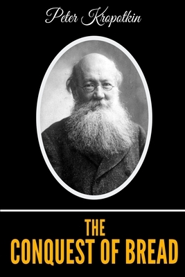 The Conquest Of Bread by Peter Kropotkin