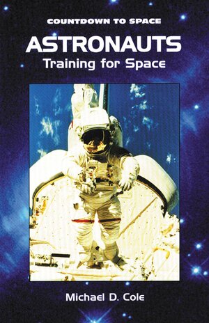 Astronauts: Training for Space by Michael D. Cole