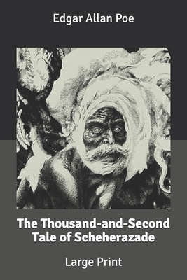 The Thousand-and-Second Tale of Scheherazade: Large Print by Edgar Allan Poe
