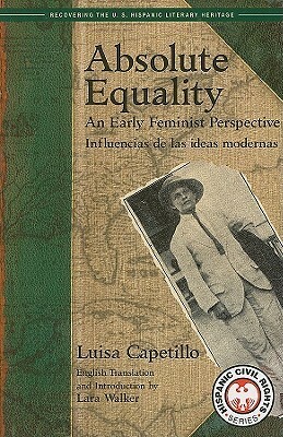Absolute Equality: An Early Feminist Perspective/Influencias de Las Ideas Modernas by Luisa Capetillo