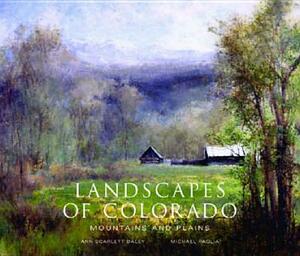 Landscapes of Colorado: Mountains and Plains by Ann Scarlett Daley, Michael Paglia