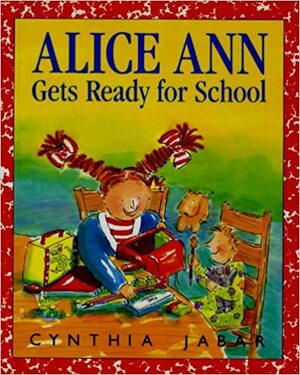 Alice Ann Gets Ready for School by Cynthia Jabar