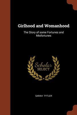 Girlhood and Womanhood by Sarah Tytler