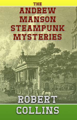 The Andrew Manson Steampunk Mysteries by Robert L. Collins