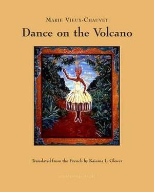 Dance on the Volcano by Kaiama L. Glover, Marie Vieux-Chauvet