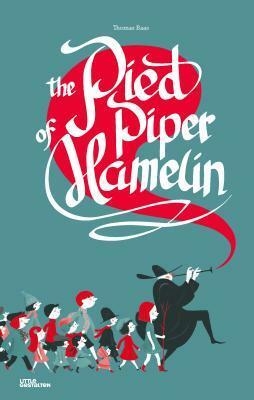 The Pied Piper of Hamelin by Thomas Baas, Noelia Hobeika, Marine Tasso