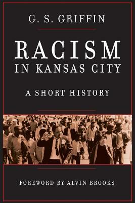 Racism in Kansas City: A Short History by G. S. Griffin