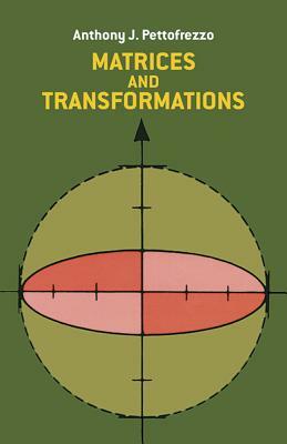 Matrices and Transformations by Anthony J. Pettofrezzo, Pettofrezzo, Mathematics