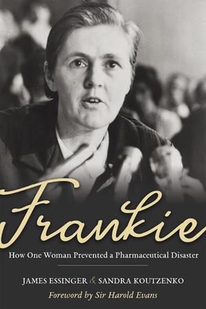 Frankie: How One Woman Prevented a Pharmaceutical Disaster by Harold Evans, Sandra Koutzenko, James Essinger